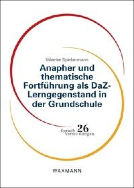 Anapher und thematische Fortführung als DaZ-Lerngegenstand in der Grundschule - Wienke Spiekermann