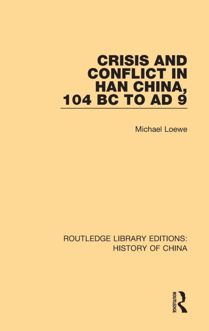Crisis and Conflict in Han China, 104 BC to AD 9 - Michael Loewe