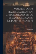 Cover-Bild zum Titel 'Voyagie door Italien, Dalmatien, Grieckenland, en de Levant. Gedaan in de jaren 1675 en 1676' von 'Jacob Spon'