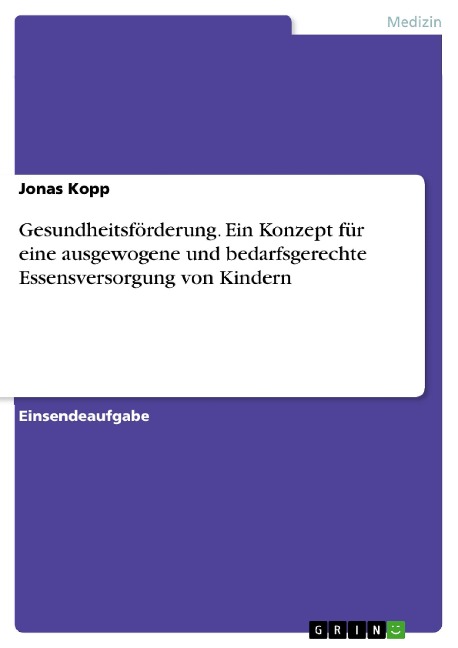 Gesundheitsförderung. Ein Konzept für eine ausgewogene und bedarfsgerechte Essensversorgung von Kindern - Jonas Kopp