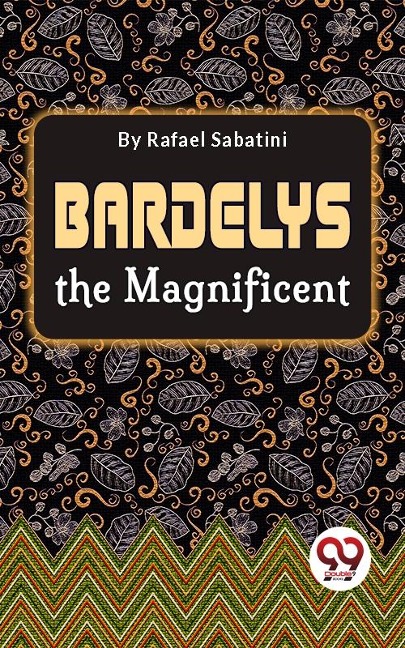 Bardelys The Magnificent - Rafael Sabatini