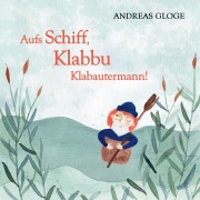 Cover-Bild zum Titel 'Aufs Schiff, Klabbu Klabautermann!' von 'Andreas Gloge'