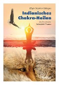 Cover-Bild zum Titel 'Indianisches Chakra-Heilen' von 'Eligio Stephen Gallegos'