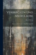 Verbrechen Und Aberglaube - Albert Hellwig