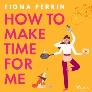 Cover-Bild zum Titel 'How to Make Time for Me' von 'Fiona Perrin'