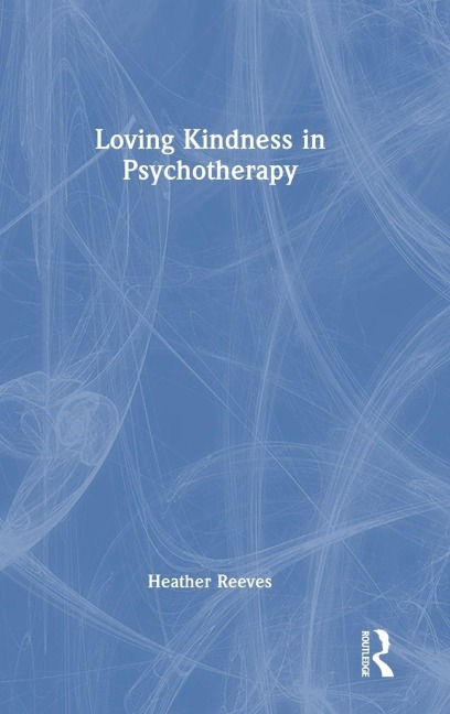 Loving Kindness in Psychotherapy - Heather Reeves