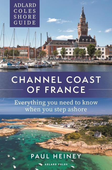 Adlard Coles Shore Guide: Channel Coast of France - Paul Heiney
