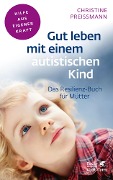 Gut leben mit einem autistischen Kind (Fachratgeber Klett-Cotta) - Christine Preißmann