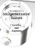 SOLIDWORKS 2024 Bauteile - Hans-J. Engelke