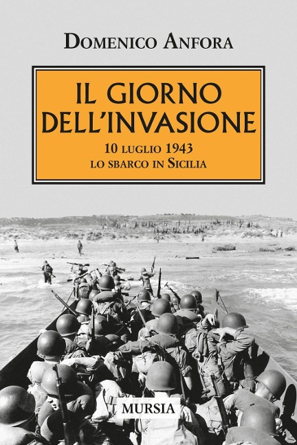 Il giorno dell'invasione. 10 luglio 1943 lo sbarco in Sicilia - Domenico Anfora