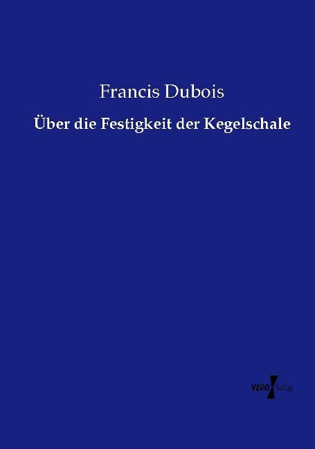 Über die Festigkeit der Kegelschale - Francis Dubois
