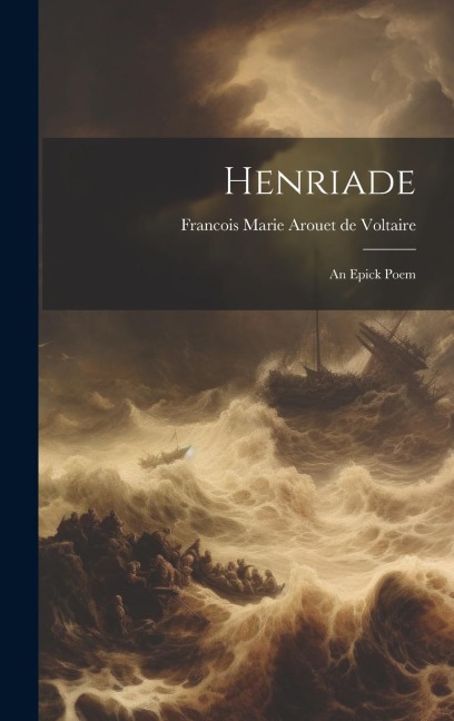Henriade: An Epick Poem - Francois Marie Arouet De Voltaire