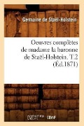 Cover-Bild zum Titel 'Oeuvres Complètes de Madame La Baronne de Staël-Holstein. T.2 (Éd.1871)' von 'Germaine de Staël-Holstein'