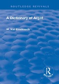 Cover-Bild zum Titel 'Revival: A Dictionary of Argot (1912)' von 'W. Knoblauch von'