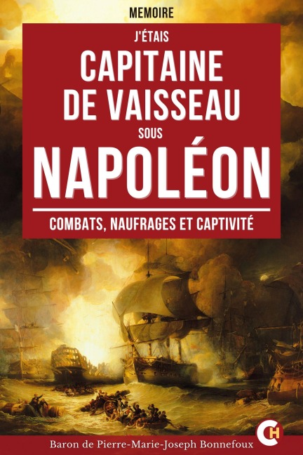 J'étais capitaine de Vaisseau sous Napoléon - Baron De Pierre-Marie-Joseph Bonnefoux