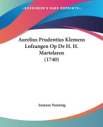 Cover-Bild zum Titel 'Aurelius Prudentius Klemens Lofzangen Op De H. H. Martelaren (1740)' von 'Joannes Nanning'