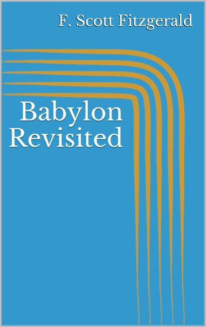 Babylon Revisited - F. Scott Fitzgerald