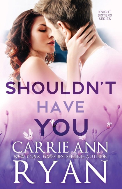 Shouldn't Have You - Carrie Ann Ryan