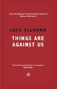 Cover-Bild zum Titel 'Things Are Against Us' von 'Lucy Ellmann'