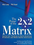 The Power of the 2 x 2 Matrix - Alex Lowy, Phil Hood