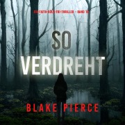 Cover-Bild zum Titel 'So verdreht (Ein Faith-Bold-FBI-Thriller ¿ Band 19)' von 'Blake Pierce'