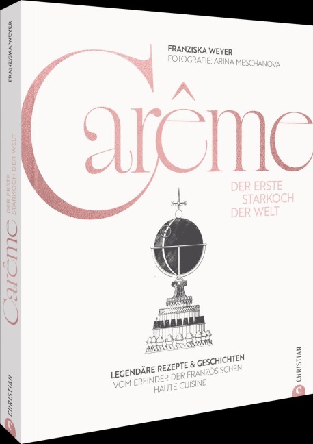 Carême. Der erste Starkoch der Welt - Franziska Weyer