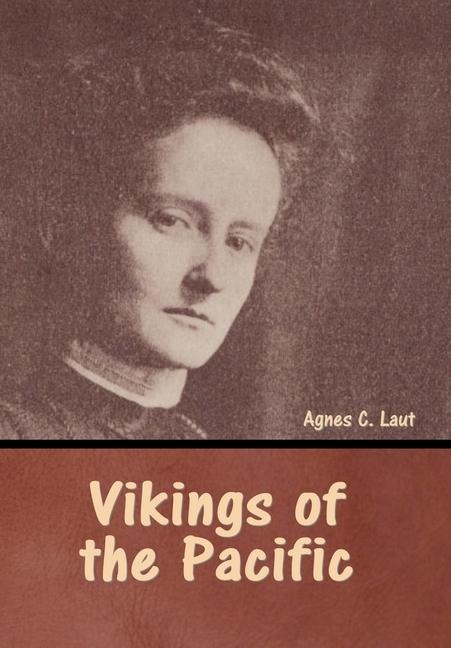 Vikings of the Pacific - Agnes C Laut