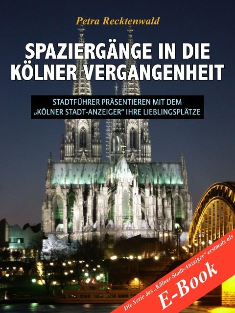 Spaziergänge in die Kölner Vergangenheit - Stadtführer präsentieren mit dem "Kölner Stadt-Anzeiger" 13 Lieblingsplätze - Petra Recktenwald