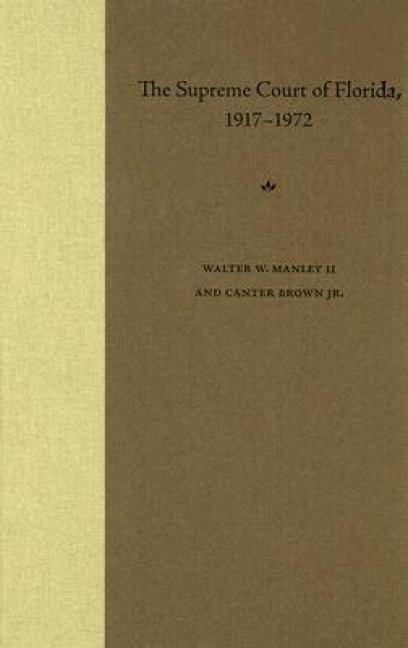The Supreme Court of Florida, 1917-1972 - Walter W Manley II, Edgar Canter Brown