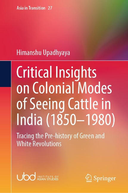 Critical Insights on Colonial Modes of Seeing Cattle in India (1850-1980) - Himanshu Upadhyaya