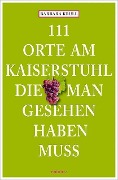 Cover-Bild zum Titel '111 Orte am Kaiserstuhl, die man gesehen haben muss' von 'Barbara Krull'
