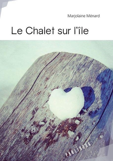 Le chalet sur l'île - Marjolaine Ménard