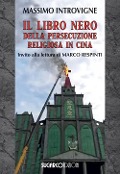 Il libro nero della persecuzione religiosa in Cina - Massimo Introvigne
