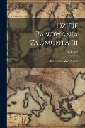 Dzieje Panowania Zygmunta Iii; Volume 2 - Julian Ursyn Niemcewicz