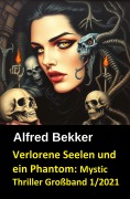 Cover-Bild zum Titel 'Verlorene Seelen und ein Phantom: Mystic Thriller Großband 1/2021' von 'Alfred Bekker'