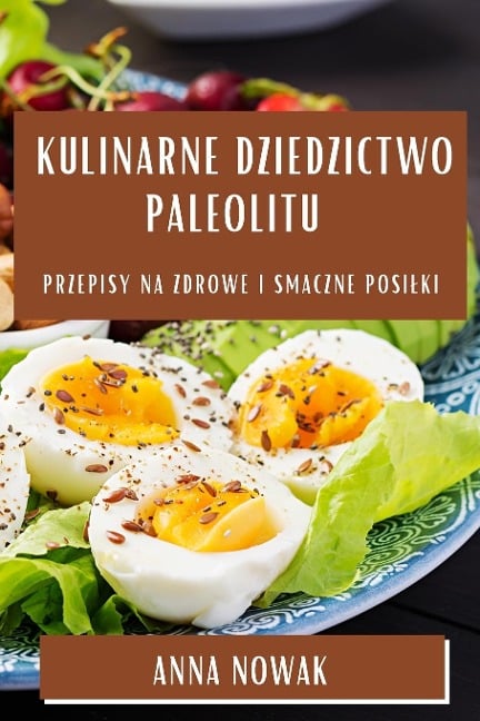 Kulinarne Dziedzictwo Paleolitu - Anna Nowak