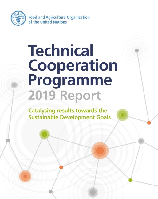 Technical Cooperation Programme 2019 Report: Catalysing Results towards the Sustainable Development Goals - FAOoftheUN