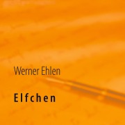 Cover-Bild zum Titel 'Elfchen' von 'Werner Ehlen'