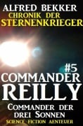 Cover-Bild zum Titel 'Commander Reilly #5: Commander der drei Sonnen: Chronik der Sternenkrieger' von 'Alfred Bekker'