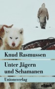 Cover-Bild zum Titel 'Unter Jägern und Schamanen' von 'Knud Rasmussen'