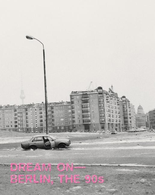 Dream on - Berlin, the 90s - 