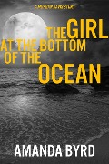 Cover-Bild zum Titel 'The Girl at the Bottom of the Ocean: A Morgan Davis Story (Morgan Davis Serials, #1)' von 'Amanda Byrd'