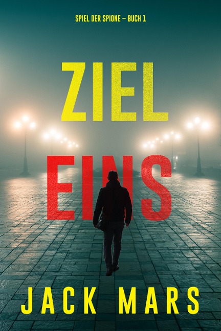 Ziel Eins (Spiel der Spione - Band 1) - Jack Mars