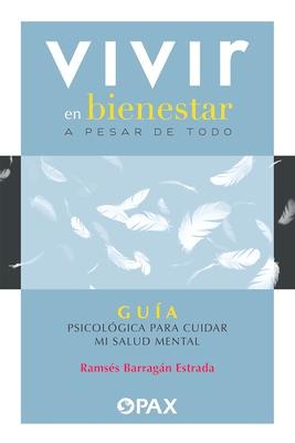 Vivir en bienestar a pesar de todo - Ramsés Barragán Estrada