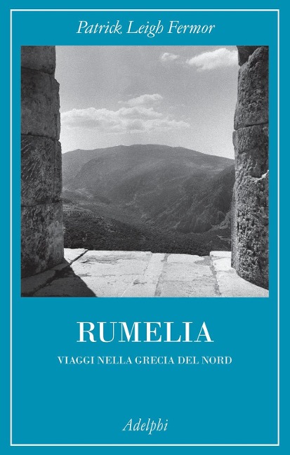 Rumelia. Verso la Grecia del Nord - Patrick Leigh Fermor