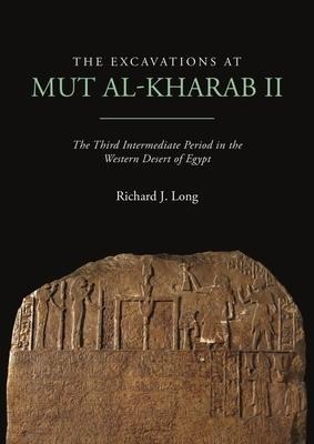 The Excavations at Mut Al-Kharab II - Richard J Long