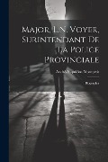Cover-Bild zum Titel 'Major, L.N. Voyer, Surintendant De La Police Provinciale: Biographie' von 'André-Napoléon Montpetit'