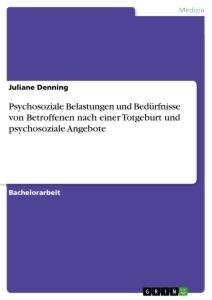 Psychosoziale Belastungen und Bedürfnisse von Betroffenen nach einer Totgeburt und psychosoziale Angebote - Juliane Denning