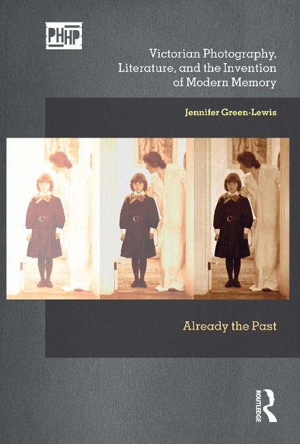 Victorian Photography, Literature, and the Invention of Modern Memory - Jennifer Green-Lewis