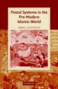 Postal Systems in the Pre-Modern Islamic World - Adam J. Silverstein